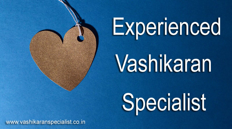 Experienced Vashikaran Specialist