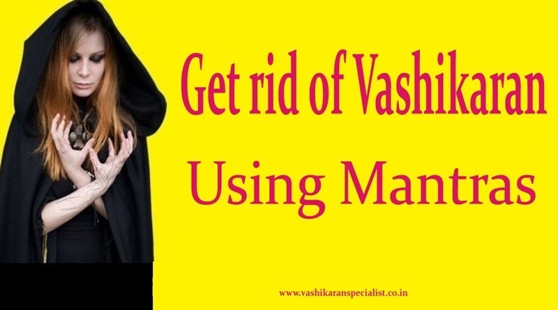 Get rid of Vashikaran