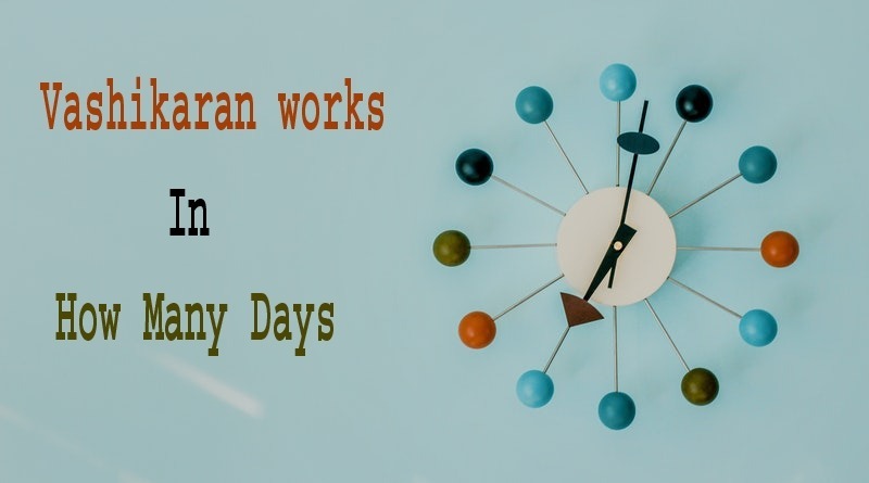 Vashikaran works in how many days