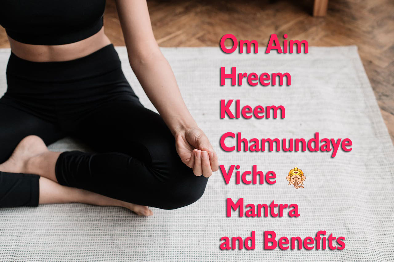 Om Aim Hreem Kleem Chamundaye Viche Mantra and Benefits