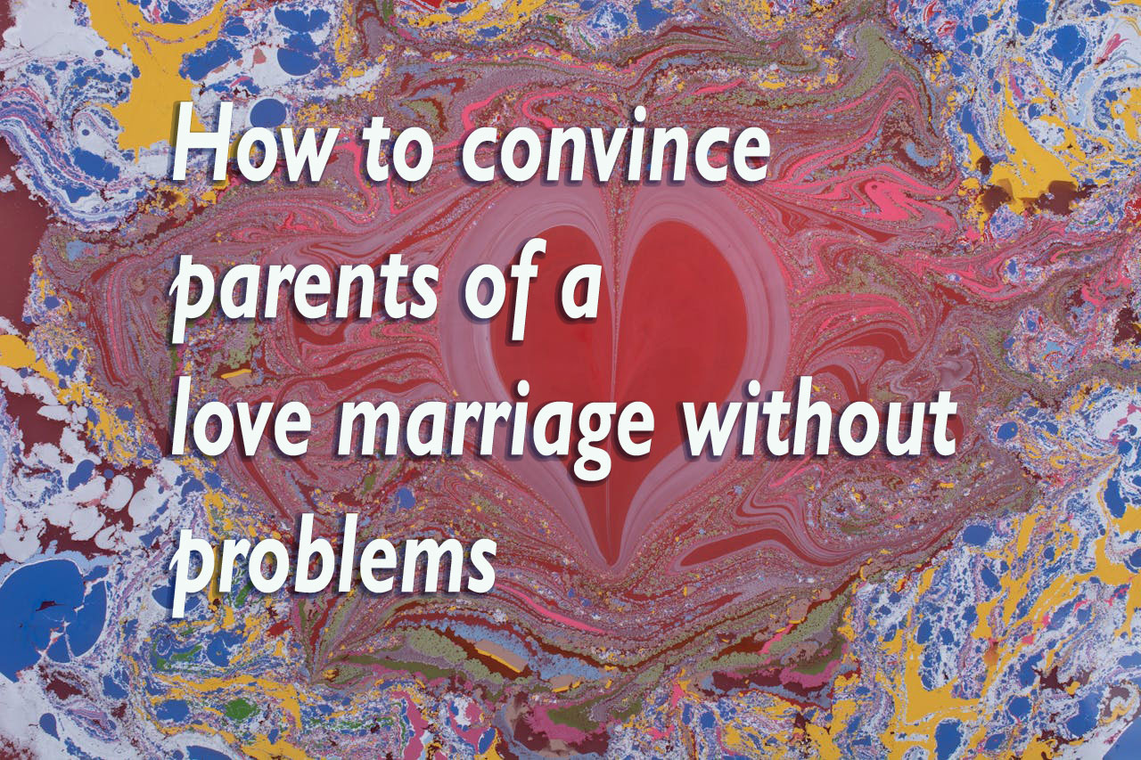 How to convince parents of a love marriage